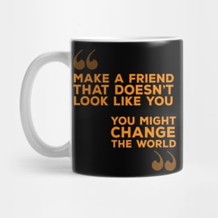 Make A Friend That Doesn't Look Like You Mug